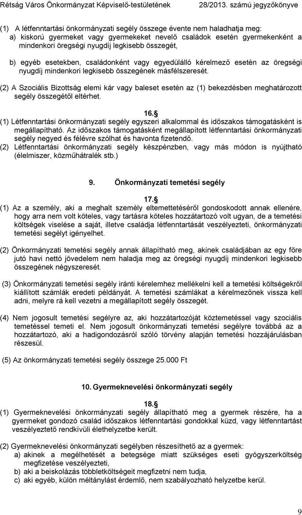 (2) A Szociális Bizottság elemi kár vagy baleset esetén az (1) bekezdésben meghatározott segély összegétől eltérhet. 16.