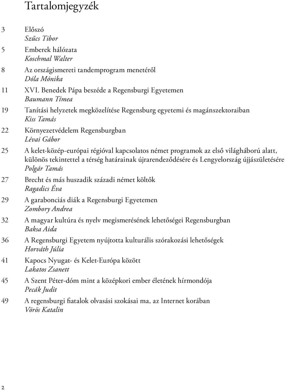 kelet-közép-európai régióval kapcsolatos német programok az első világháború alatt, különös tekintettel a térség határainak újrarendeződésére és Lengyelország újjászületésére Polgár Tamás 27 Brecht