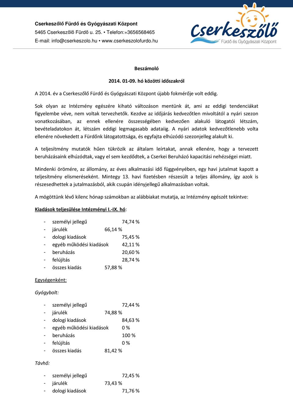 Sok olyan az Intézmény egészére kiható változáson mentünk át, ami az eddigi tendenciákat figyelembe véve, nem voltak tervezhetők.