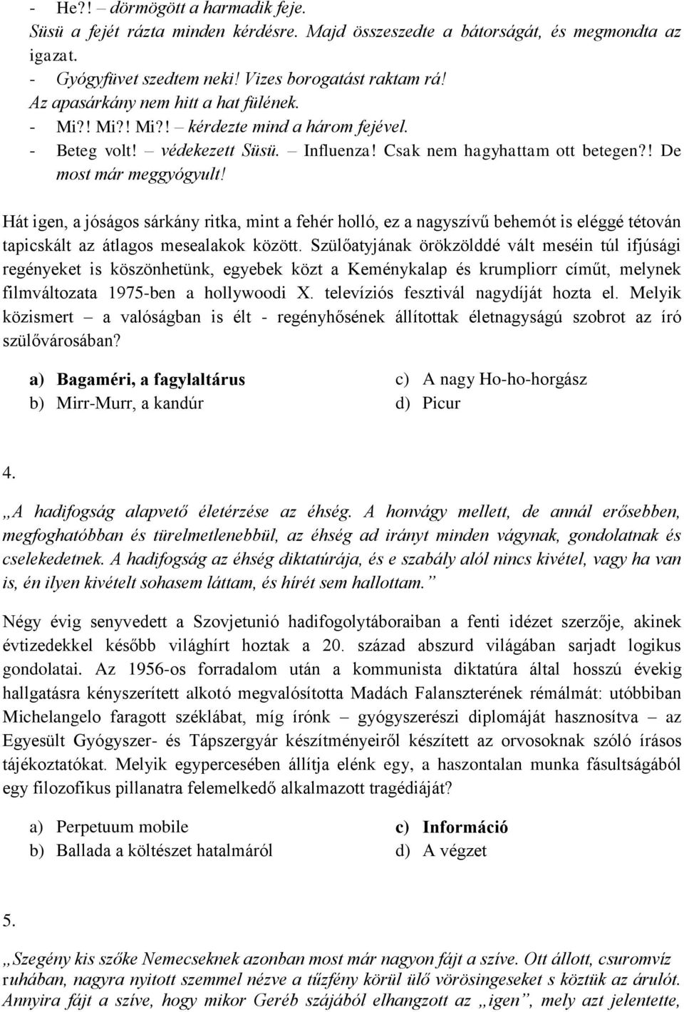 Hát igen, a jóságos sárkány ritka, mint a fehér holló, ez a nagyszívű behemót is eléggé tétován tapicskált az átlagos mesealakok között.