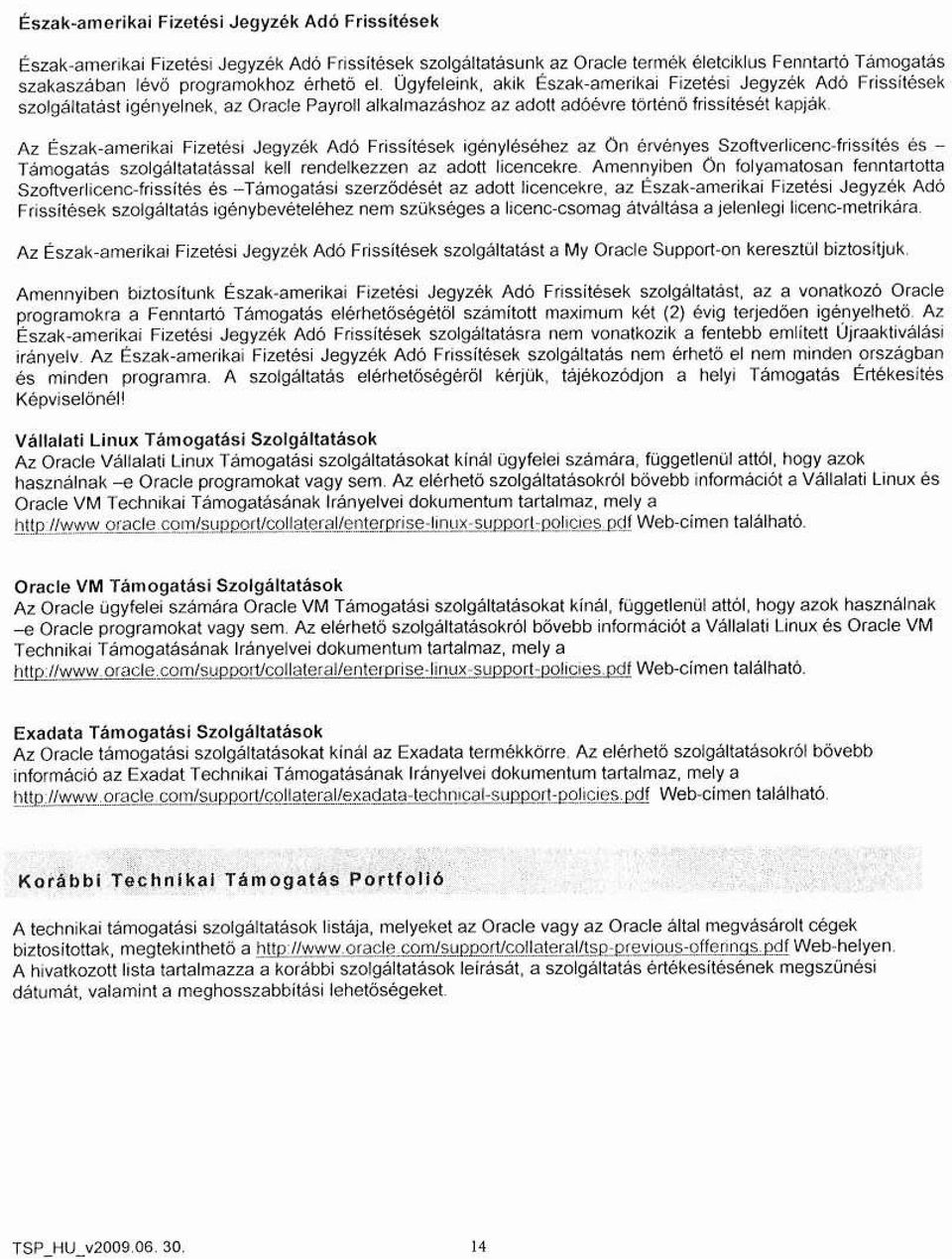 Az Észak-amerikai Fizetési Jegyzék Adó Frissítések igényléséhez az ón érvényes Szoftverlicenc-frissítés és - Támogatás szolgáltatatással kell rendelkezzen az adott licencekre.