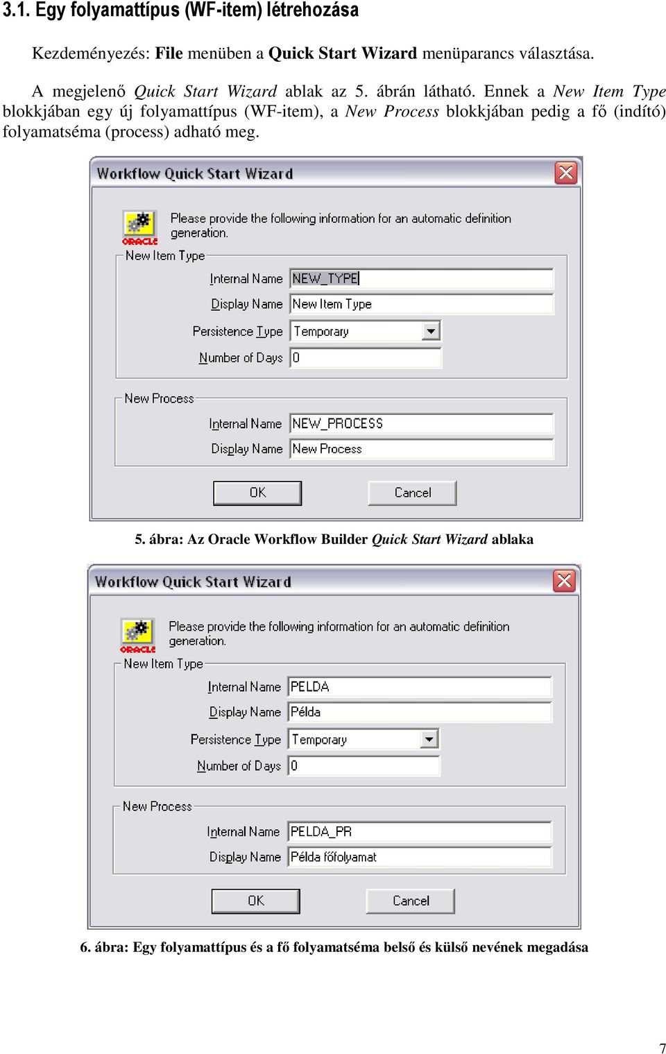 Ennek a New Item Type blokkjában egy új folyamattípus (WF-item), a New Process blokkjában pedig a fı (indító)