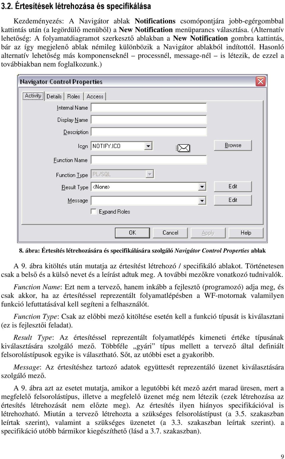 Hasonló alternatív lehetıség más komponenseknél processnél, message-nél is létezik, de ezzel a továbbiakban nem foglalkozunk.) 8.