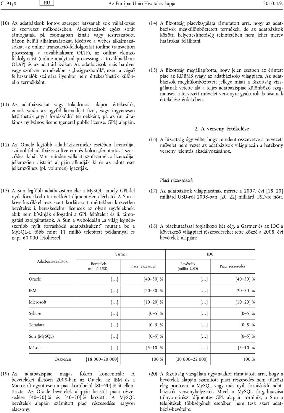 elemző feldolgozást (online analytical processing, a továbbiakban: OLAP) és az adattárházakat.