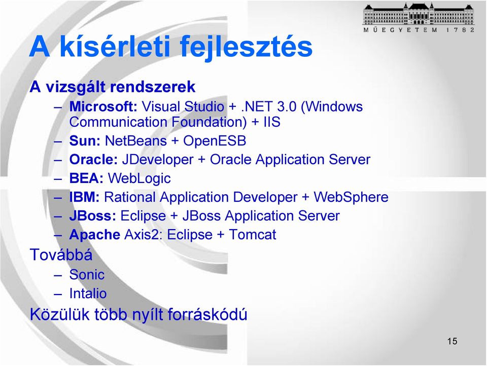 Application Server BEA: WebLogic IBM: Rational Application Developer + WebSphere JBoss: Eclipse