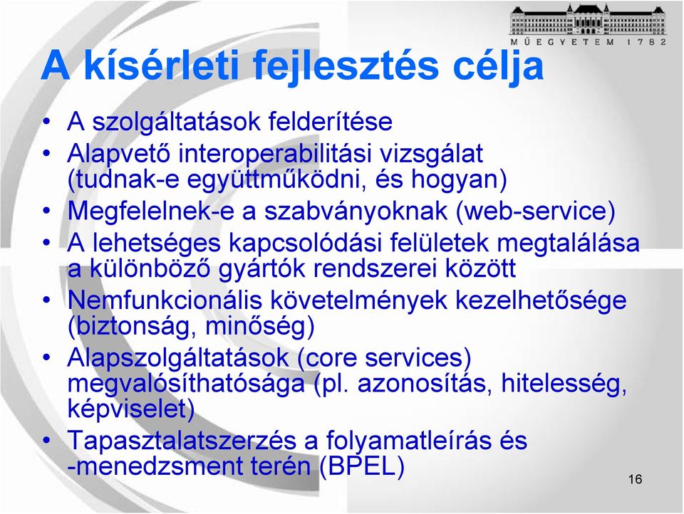 rendszerei között Nemfunkcionális követelmények kezelhetősége (biztonság, minőség) Alapszolgáltatások (core services)