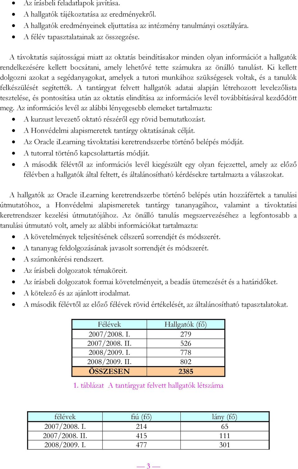 Ki kellett dolgozni azokat a segédanyagokat, amelyek a tutori munkához szükségesek voltak, és a tanulók felkészülését segítették.