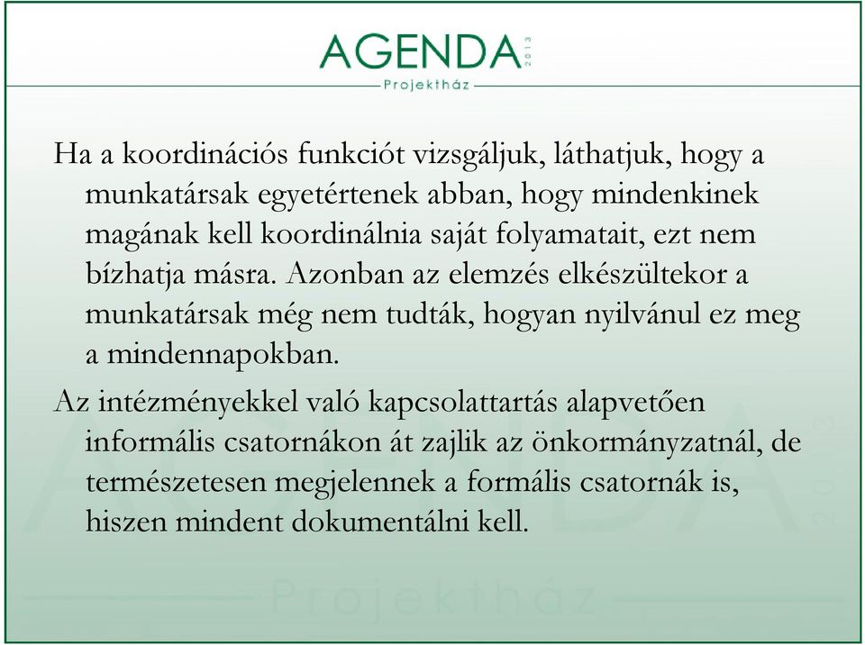 Azonban az elemzés elkészültekor a munkatársak még nem tudták, hogyan nyilvánul ez meg a mindennapokban.