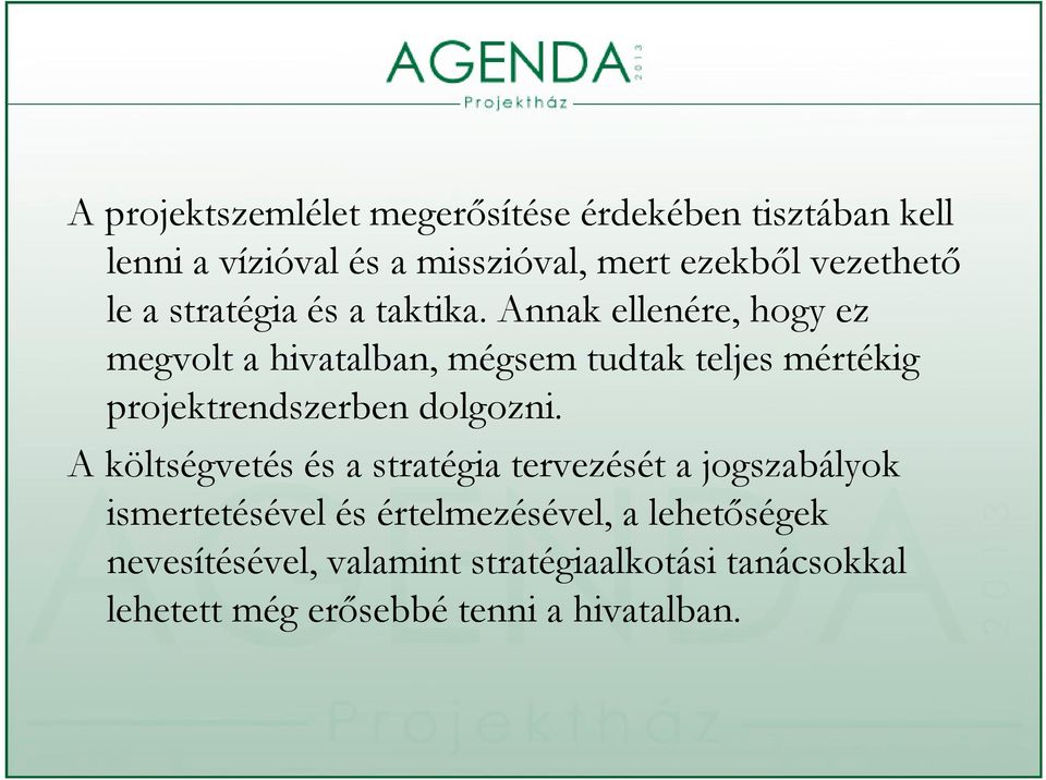 Annak ellenére, hogy ez megvolt a hivatalban, mégsem tudtak teljes mértékig projektrendszerben dolgozni.