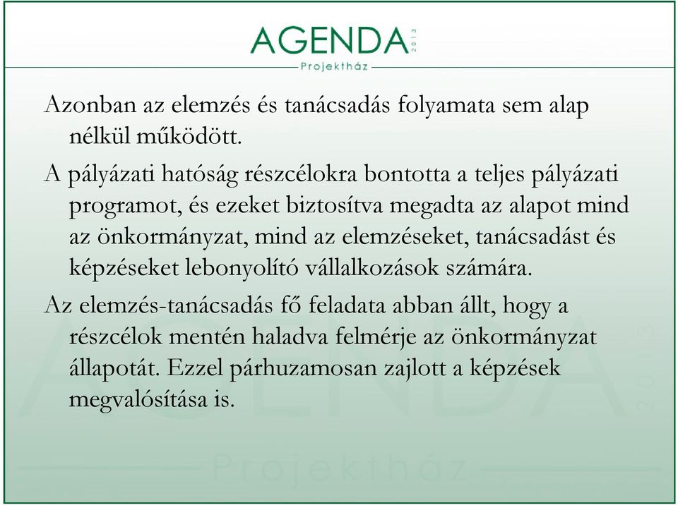 mind az önkormányzat, mind az elemzéseket, tanácsadást és képzéseket lebonyolító vállalkozások számára.