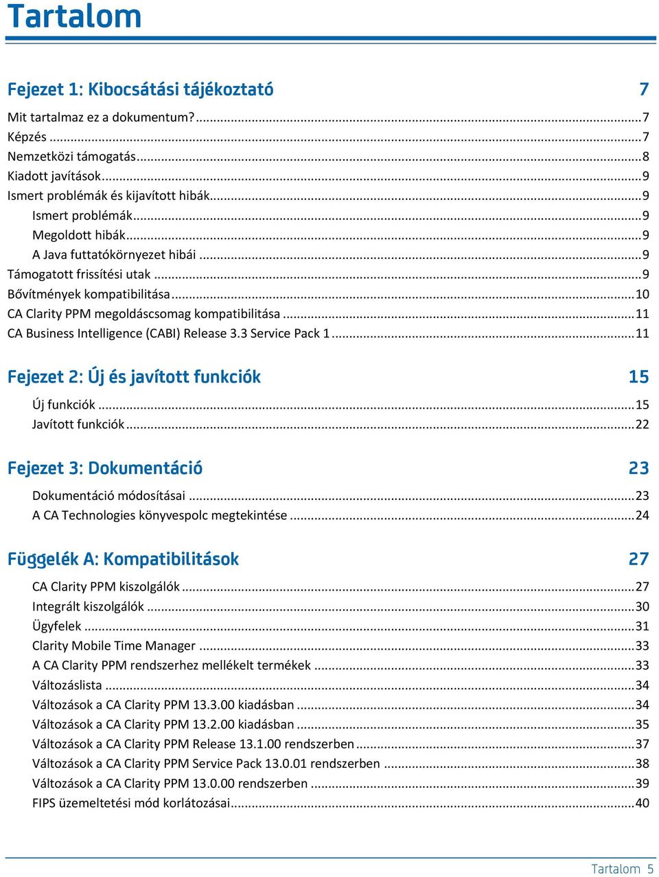 3 Service Pack 1... 11 Fejezet 2: Új és javított funkciók 15 Új funkciók... 15 Javított funkciók... 22 Fejezet 3: Dokumentáció 23 Dokumentáció módosításai.