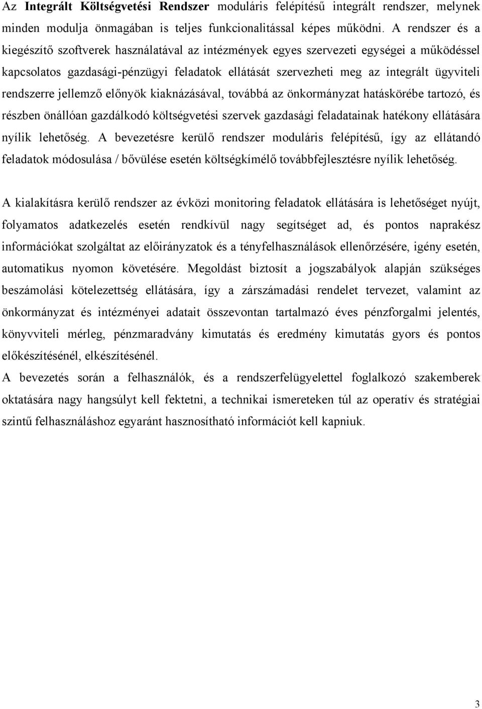 rendszerre jellemző előnyök kiaknázásával, továbbá az önkormányzat hatáskörébe tartozó, és részben önállóan gazdálkodó költségvetési szervek gazdasági feladatainak hatékony ellátására nyílik