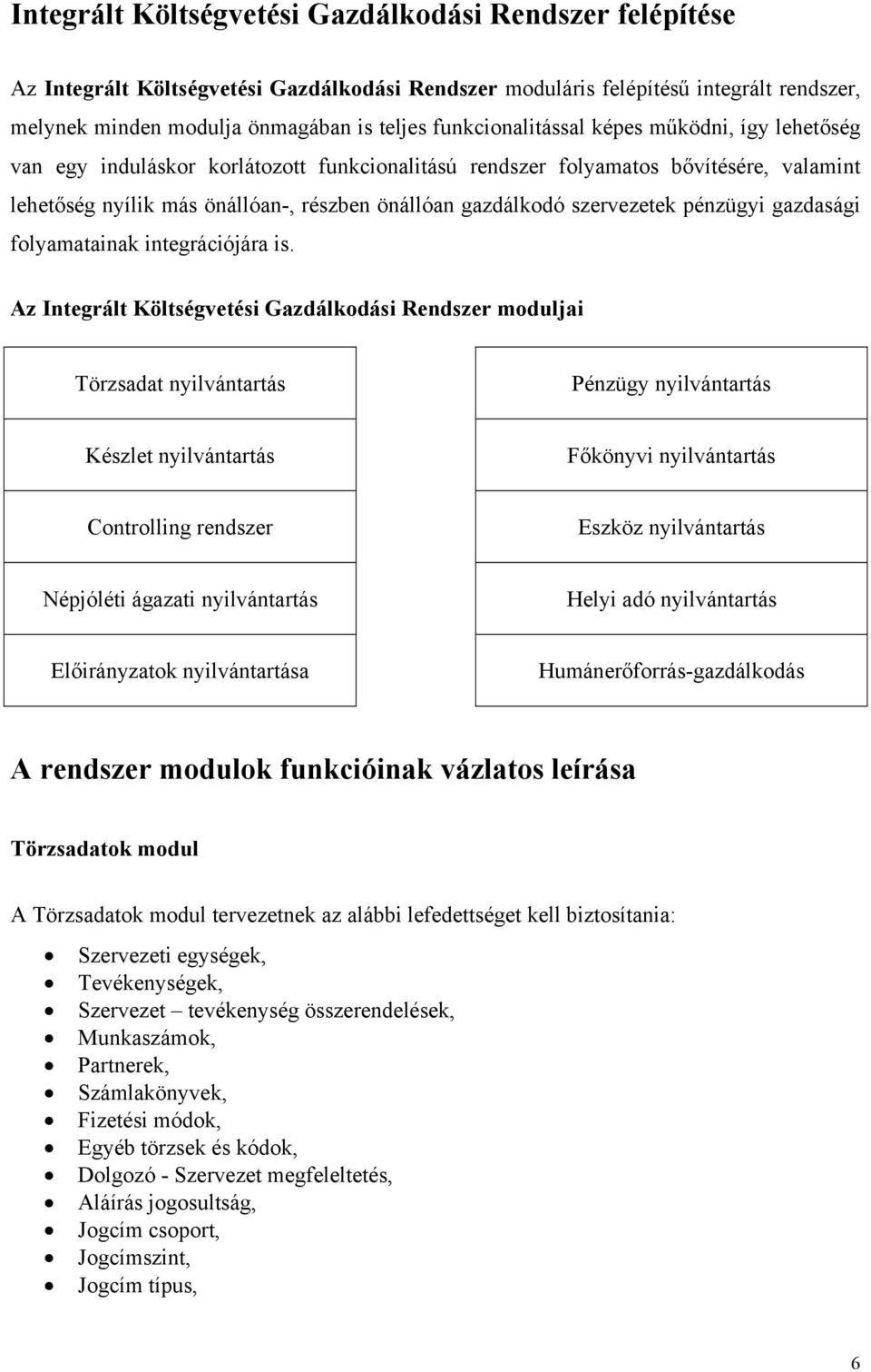 szervezetek pénzügyi gazdasági folyamatainak integrációjára is.