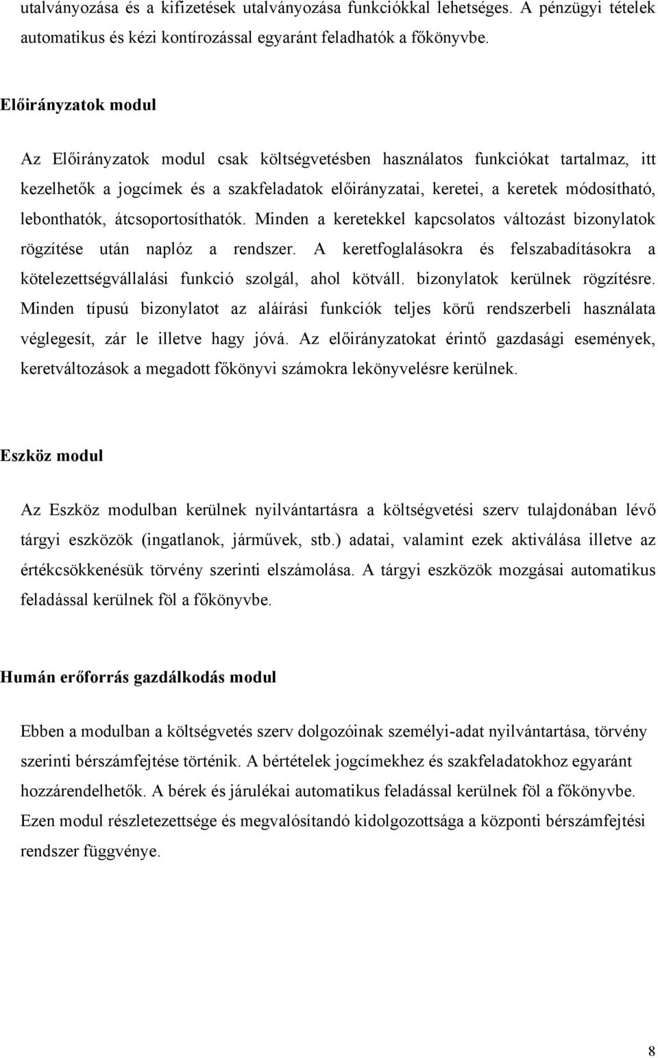 lebonthatók, átcsoportosíthatók. Minden a keretekkel kapcsolatos változást bizonylatok rögzítése után naplóz a rendszer.