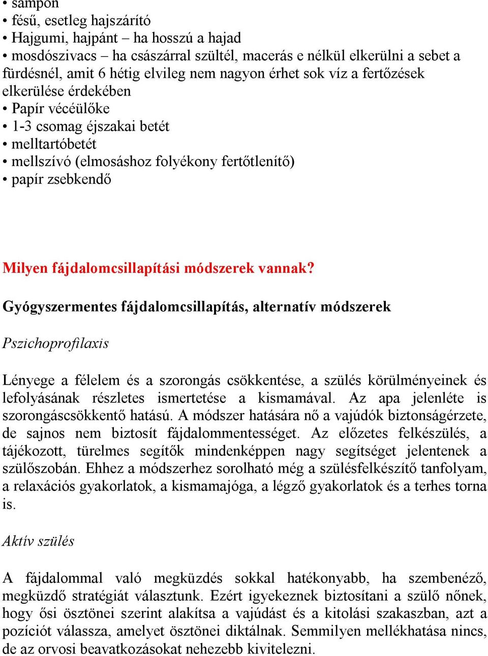 Gyógyszermentes fájdalomcsillapítás, alternatív módszerek Pszichoprofilaxis Lényege a félelem és a szorongás csökkentése, a szülés körülményeinek és lefolyásának részletes ismertetése a kismamával.