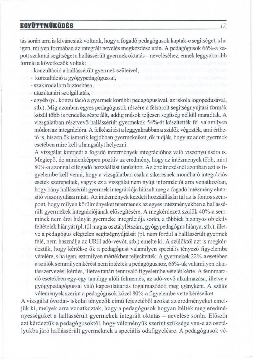 - szakirodalom biztositasa, - utaz6tamiri szolgaltatas, - egyeb (pi. konzultacio a gyemlek korabbi pedagogusaval, az iskola logopedusaval, stb.).