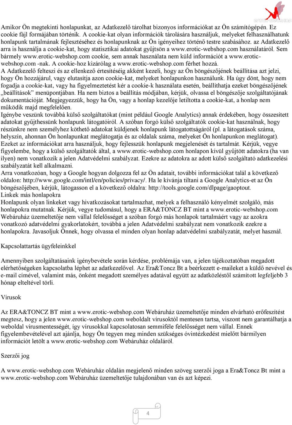 az Adatkezelő arra is használja a cookie-kat, hogy statisztikai adatokat gyűjtsön a www.erotic-webshop.com használatáról. Sem bármely www.erotic-webshop.com cookie, sem annak használata nem küld információt a www.