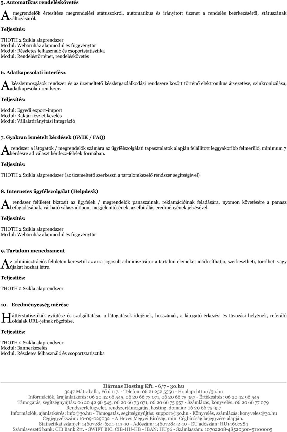 Modul: Raktárkészlet kezelés Modul: Vállalatirányítási integráció 7.