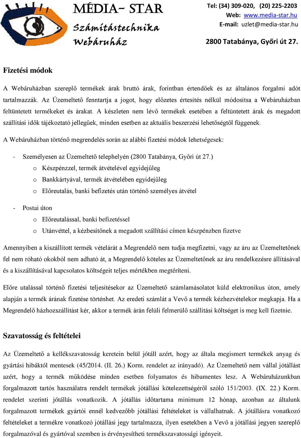 A készleten nem lévő termékek esetében a feltüntetett árak és megadott szállítási idők tájékoztató jellegűek, minden esetben az aktuális beszerzési lehetőségtől függenek.