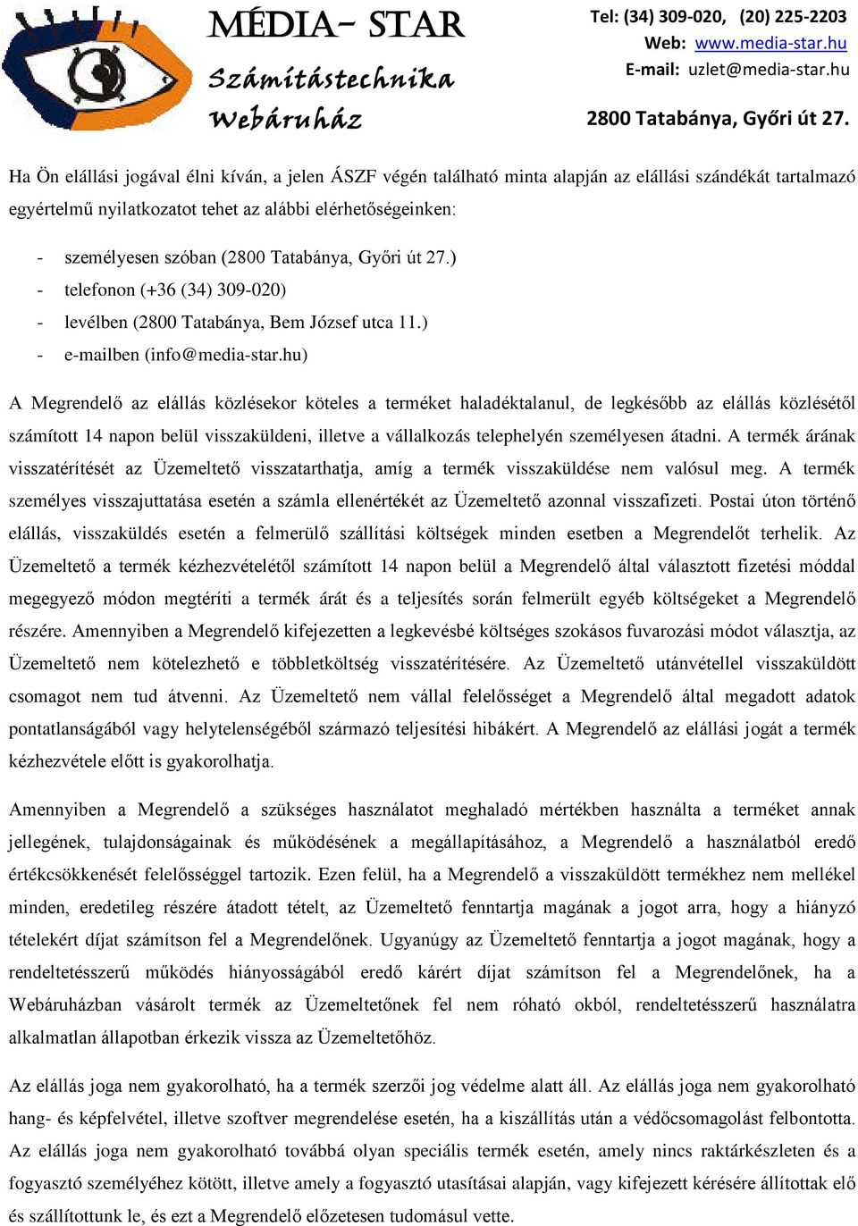 hu) A Megrendelő az elállás közlésekor köteles a terméket haladéktalanul, de legkésőbb az elállás közlésétől számított 14 napon belül visszaküldeni, illetve a vállalkozás telephelyén személyesen