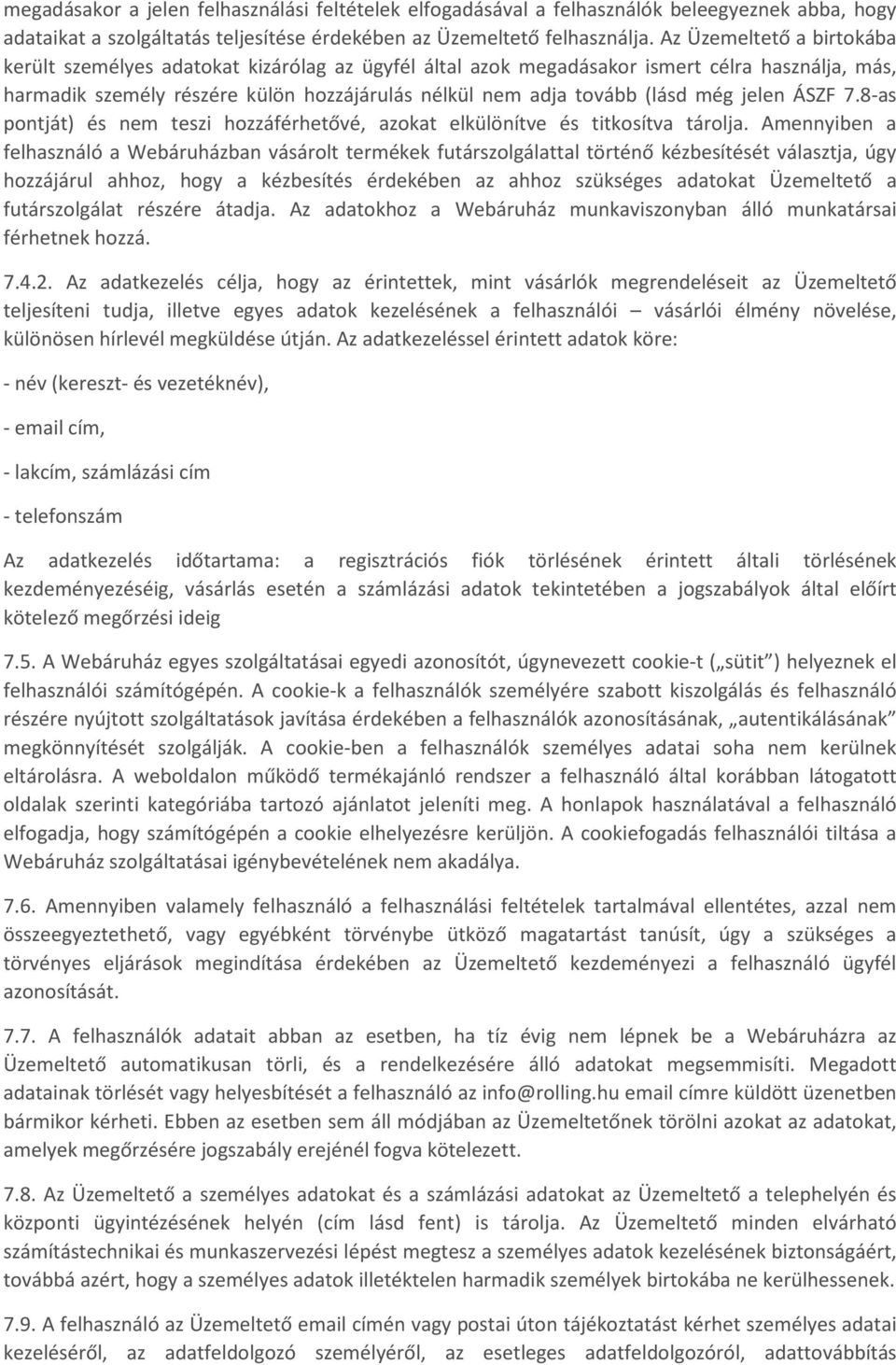 még jelen ÁSZF 7.8-as pontját) és nem teszi hozzáférhetővé, azokat elkülönítve és titkosítva tárolja.