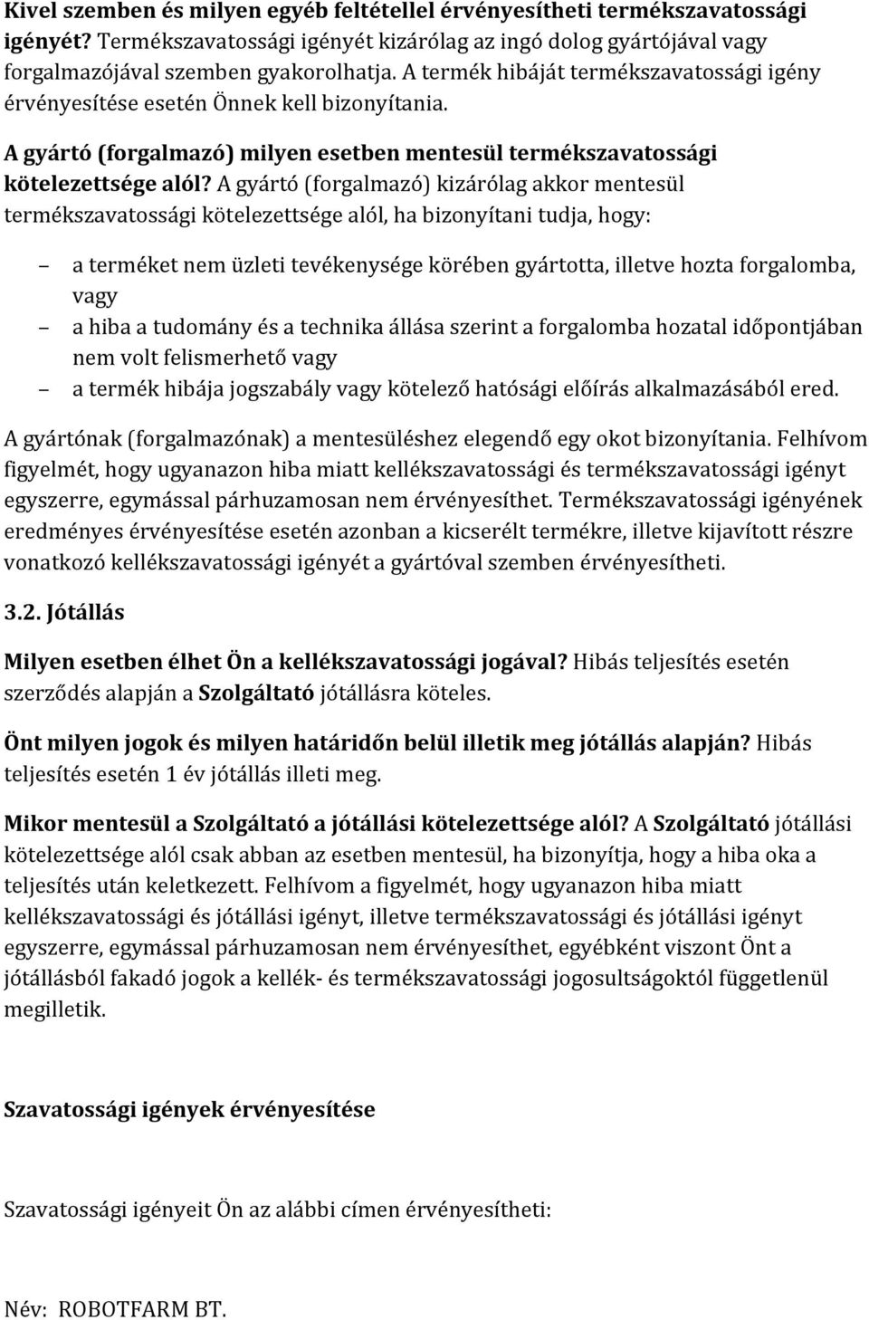 A terme k hiba ja t terme kszavatossa gi ige ny e rve nyesi te se esete n O nnek kell bizonyi tania. A gyártó (forgalmazó) milyen esetben mentesül termékszavatossági kötelezettsége alól?