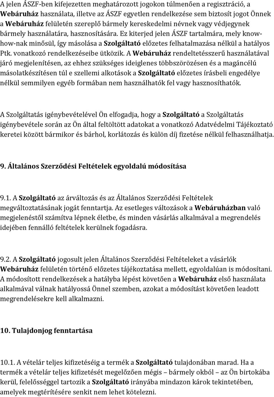 Ez kiterjed jelen ÁSZF tartalmára, mely knowhow-nak minősül, így másolása a Szolgáltató előzetes felhatalmazása nélkül a hatályos Ptk. vonatkozó rendelkezéseibe ütközik.