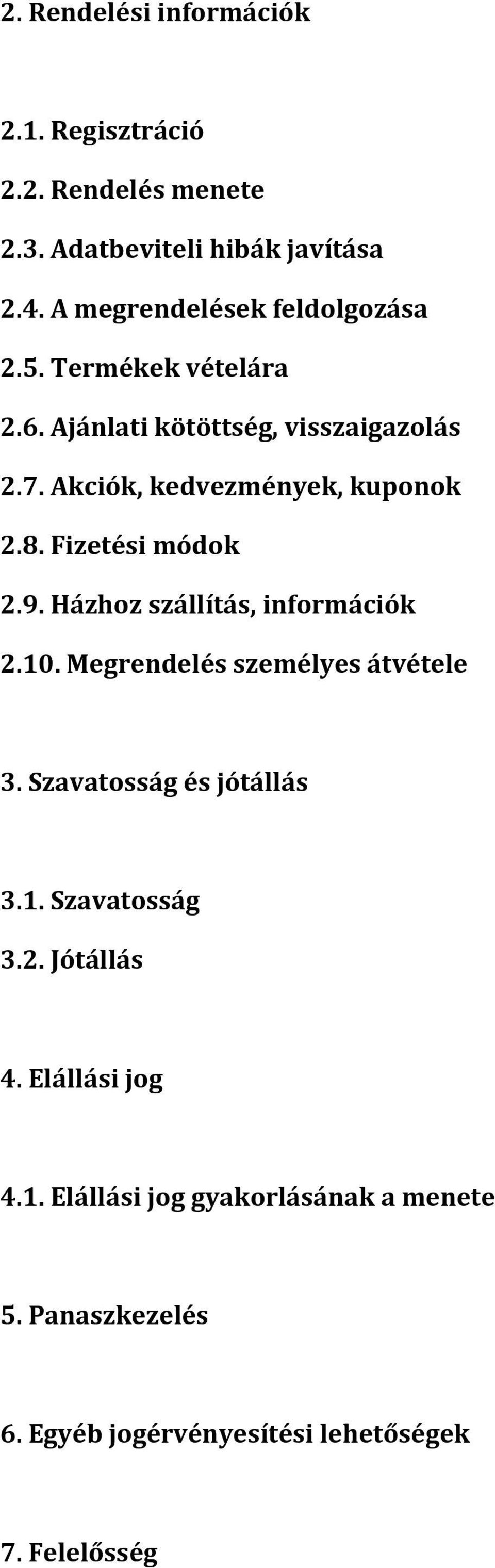 Akciók, kedvezmények, kuponok 2.8. Fizetési módok 2.9. Házhoz szállítás, információk 2.10. Megrendelés személyes átvétele 3.