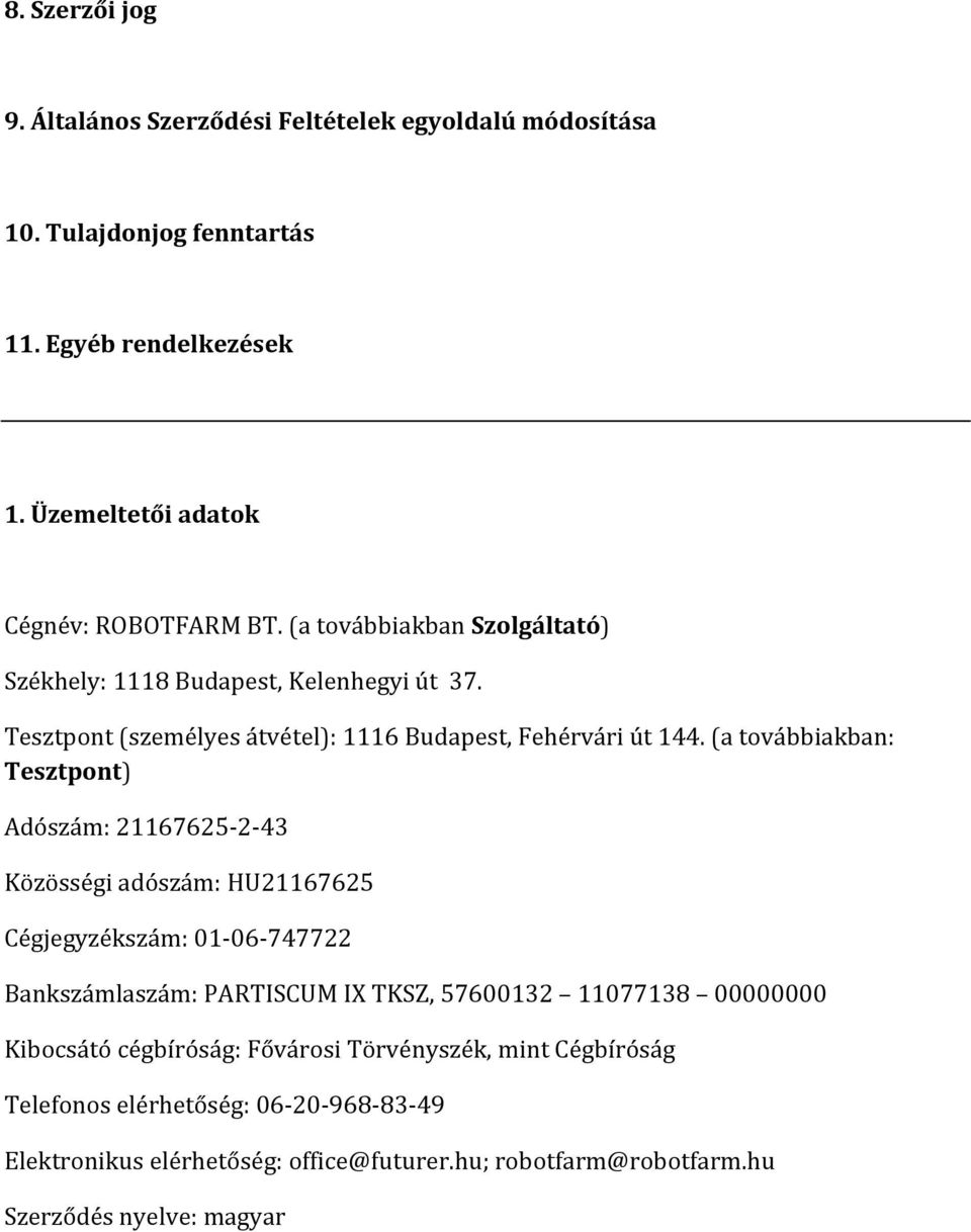 (a továbbiakban: Tesztpont) Adószám: 21167625-2-43 Közösségi adószám: HU21167625 Cégjegyzékszám: 01-06-747722 Bankszámlaszám: PARTISCUM IX TKSZ, 57600132 11077138