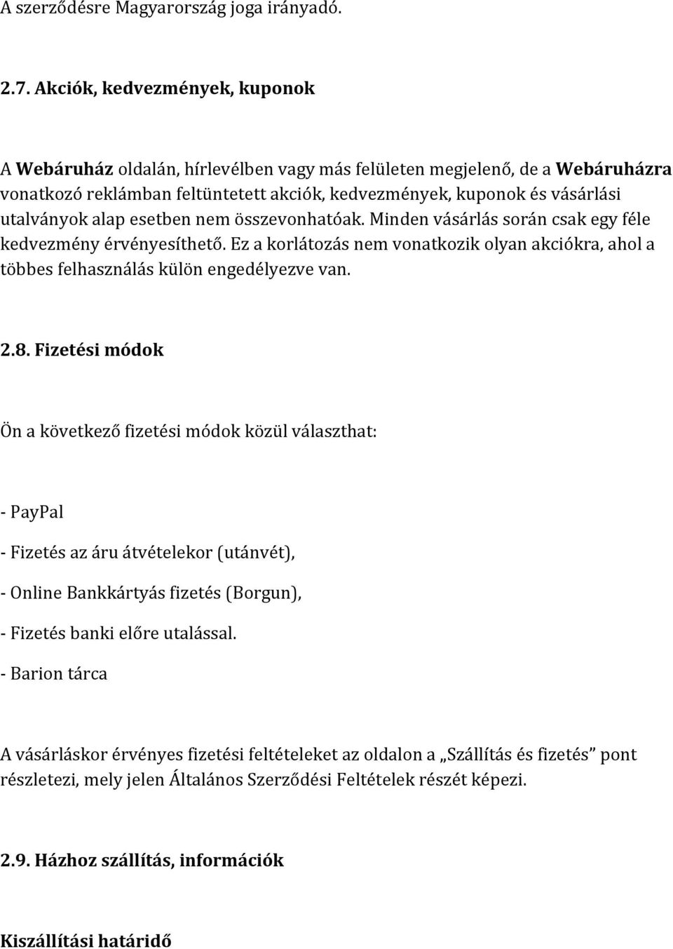 alap esetben nem összevonhatóak. Minden vásárlás során csak egy féle kedvezmény érvényesíthető. Ez a korlátozás nem vonatkozik olyan akciókra, ahol a többes felhasználás külön engedélyezve van. 2.8.