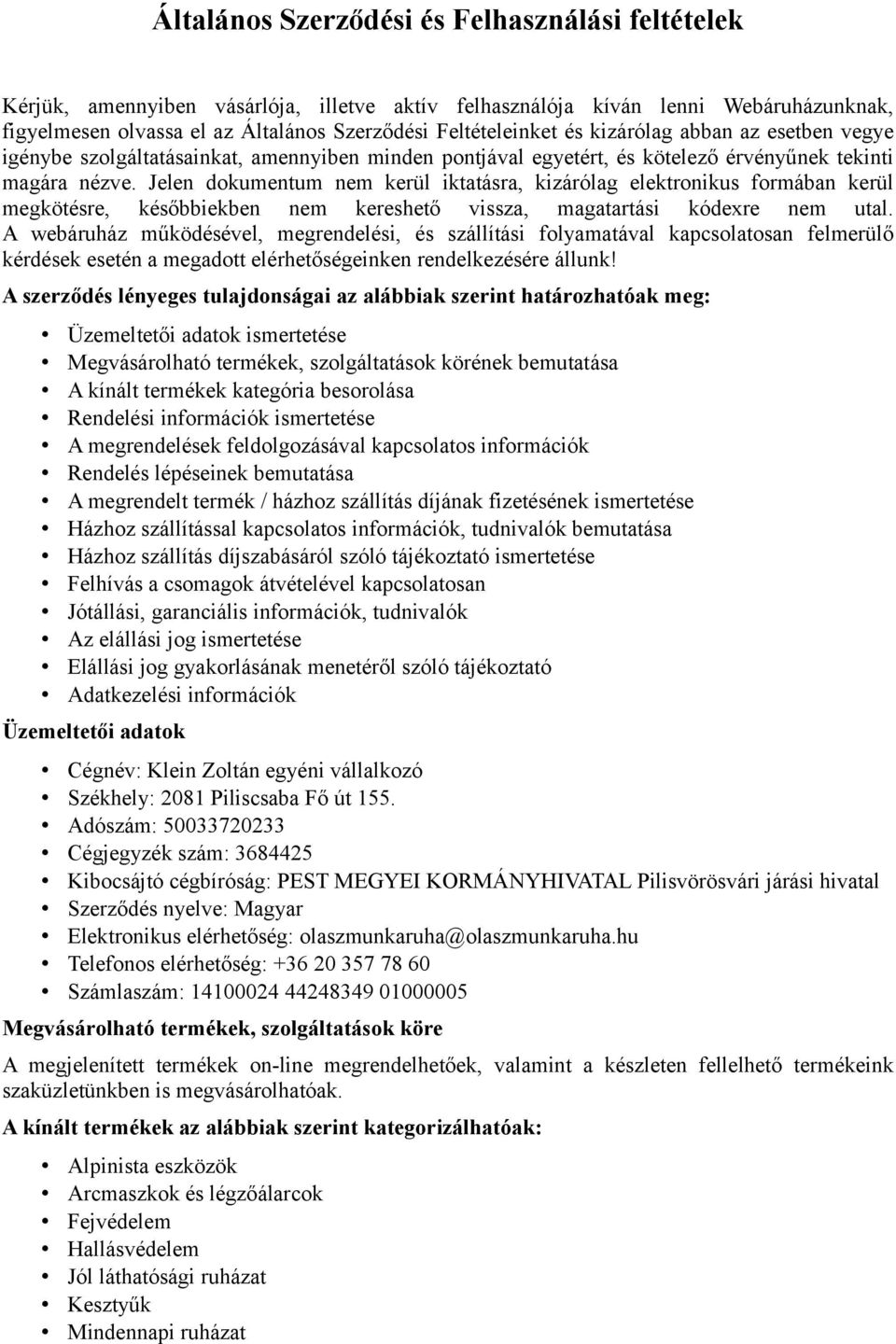 Jelen dokumentum nem kerül iktatásra, kizárólag elektronikus formában kerül megkötésre, későbbiekben nem kereshető vissza, magatartási kódexre nem utal.