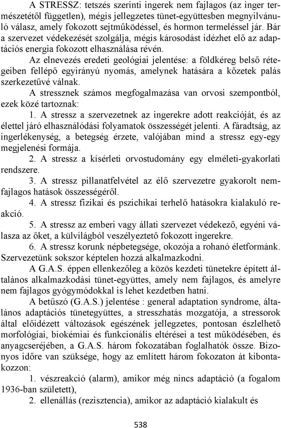 Az elnevezés eredeti geológiai jelentése: a földkéreg belső rétegeiben fellépő egyirányú nyomás, amelynek hatására a kőzetek palás szerkezetűvé válnak.