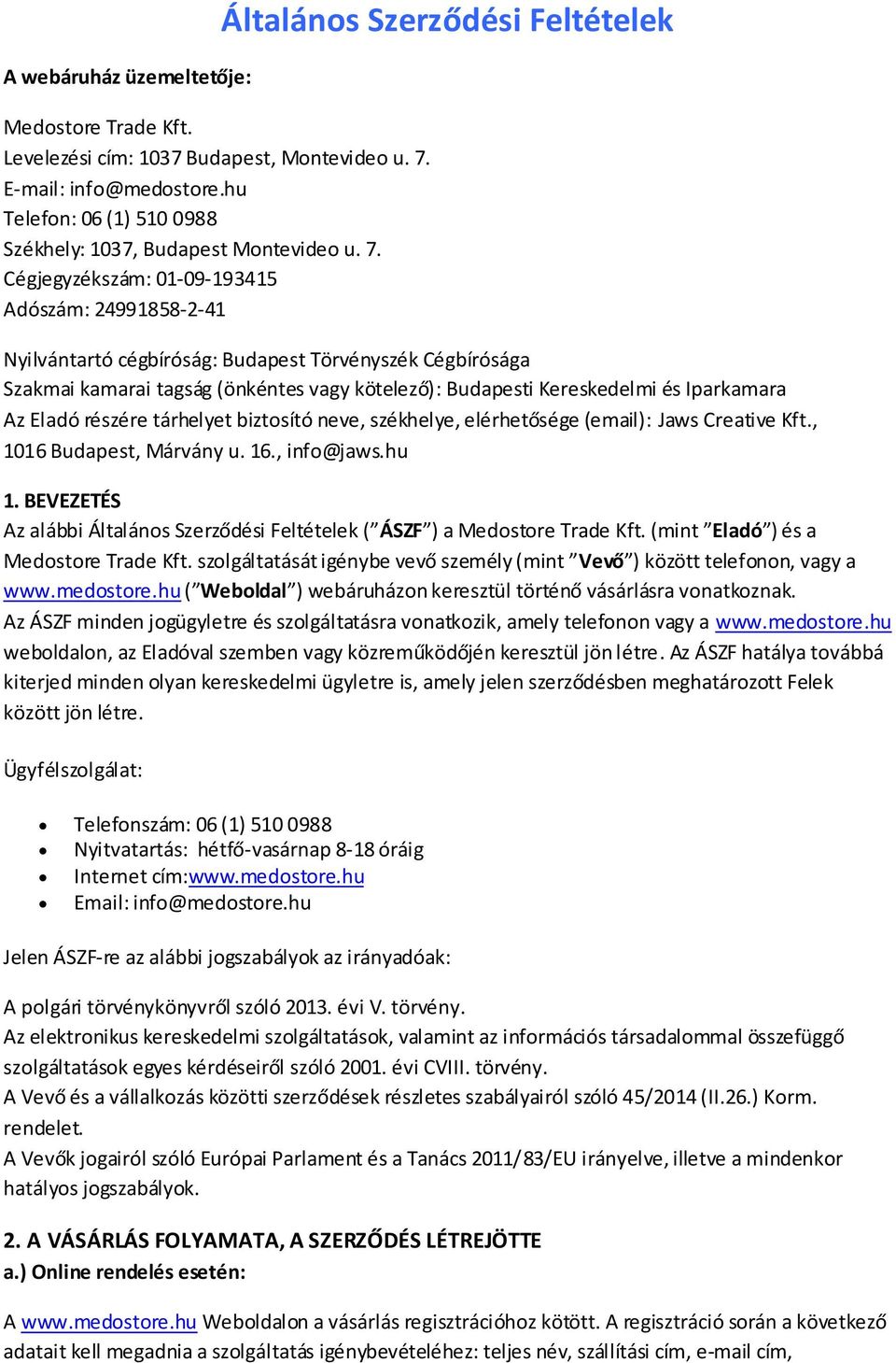 Cégjegyzékszám: 01 09 193415 Adószám: 24991858 2 41 Általános Szerződési Feltételek Nyilvántartó cégbíróság: Budapest Törvényszék Cégbírósága Szakmai kamarai tagság (önkéntes vagy kötelező):