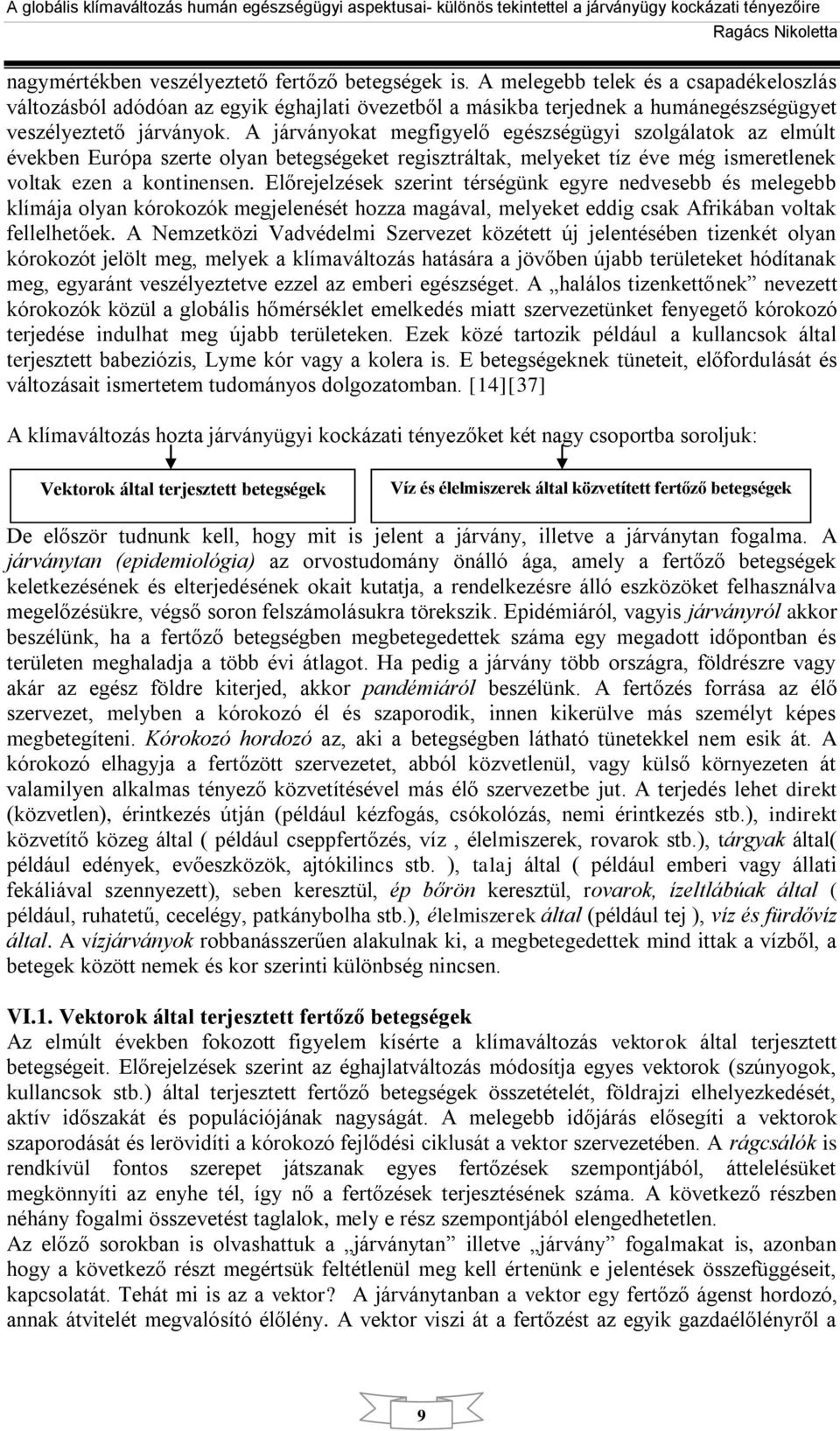 A járványokat megfigyelő egészségügyi szolgálatok az elmúlt években Európa szerte olyan betegségeket regisztráltak, melyeket tíz éve még ismeretlenek voltak ezen a kontinensen.