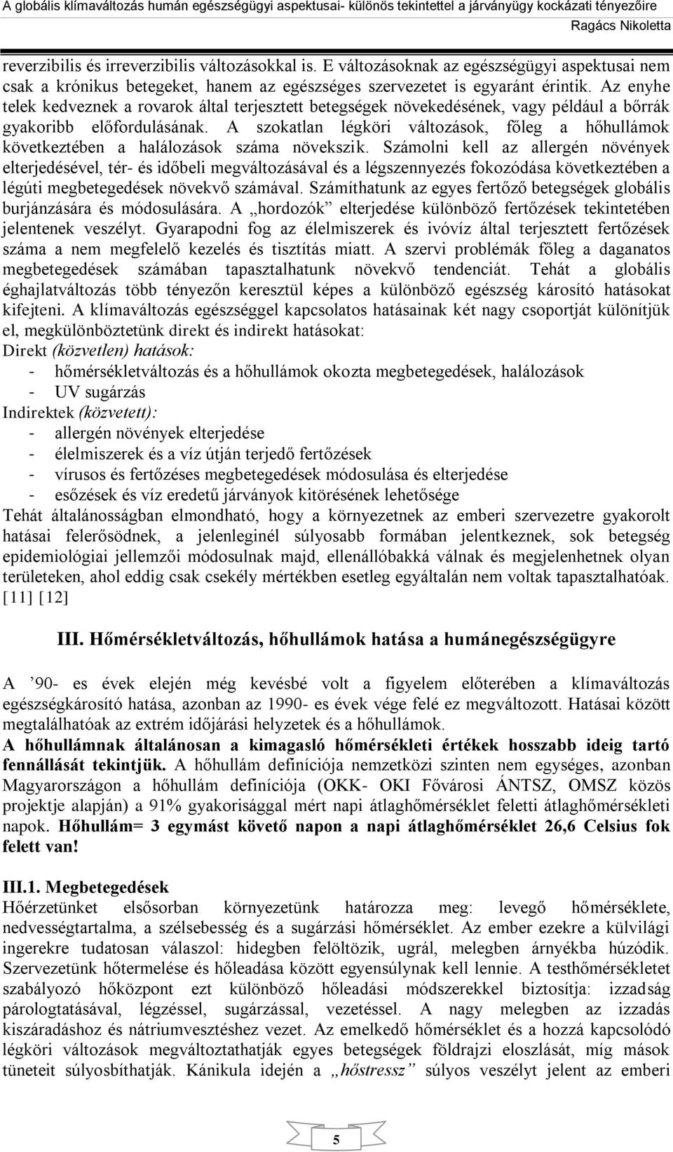 A szokatlan légköri változások, főleg a hőhullámok következtében a halálozások száma növekszik.