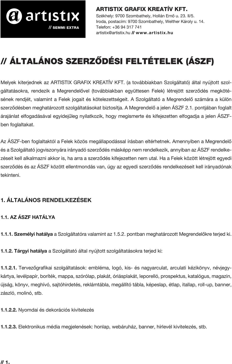 kötelezettségeit. A Szolgáltató a Megrendelô számára a külön szerzôdésben meghatározott szolgáltatásokat biztosítja. A Megrendelô a jelen ÁSZF 2.1.