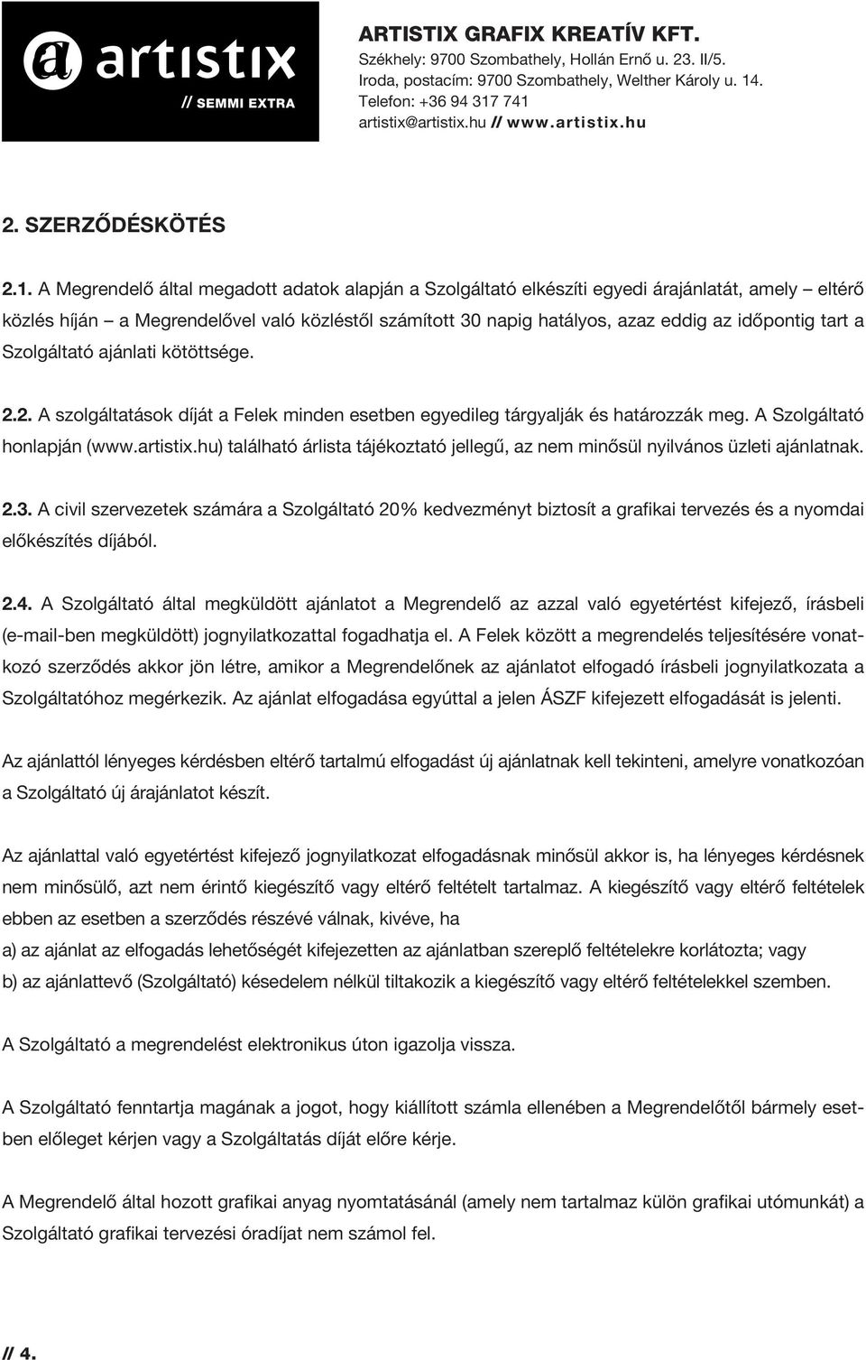 tart a Szolgáltató ajánlati kötöttsége. 2.2. A szolgáltatások díját a Felek minden esetben egyedileg tárgyalják és határozzák meg. A Szolgáltató honlapján (www.artistix.