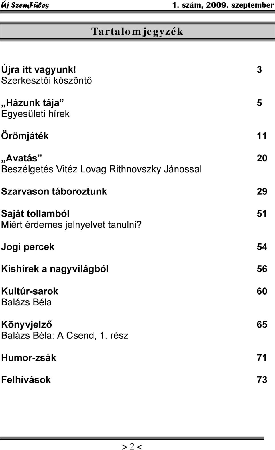 Lovag Rithnovszky Jánossal Szarvason táboroztunk 29 Saját tollamból 51 Miért érdemes jelnyelvet