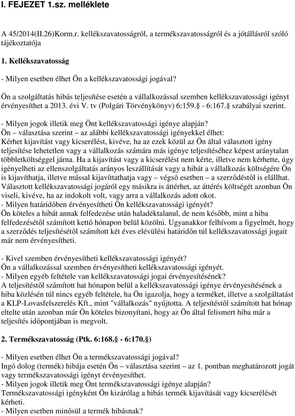 tv (Polgári Törvénykönyv) 6:159. - 6:167. szabályai szerint. - Milyen jogok illetik meg Önt kellékszavatossági igénye alapján?