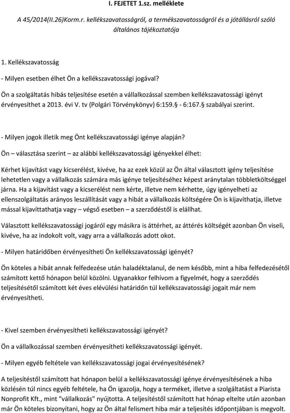 tv (Polgári Törvénykönyv) 6:159. - 6:167. szabályai szerint. - Milyen jogok illetik meg Önt kellékszavatossági igénye alapján?