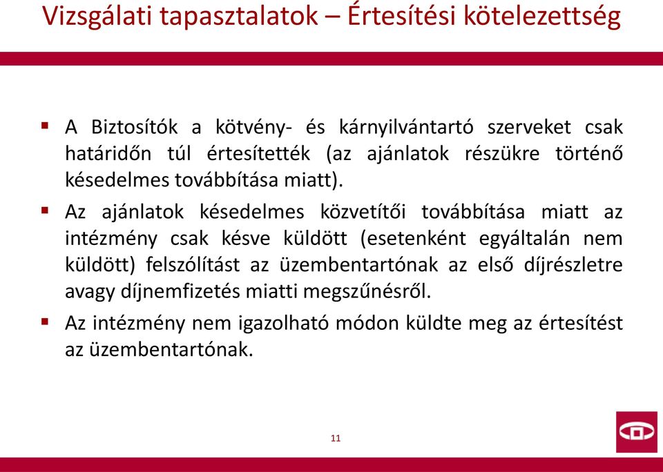 Az ajánlatok késedelmes közvetítői továbbítása miatt az intézmény csak késve küldött (esetenként egyáltalán nem küldött)