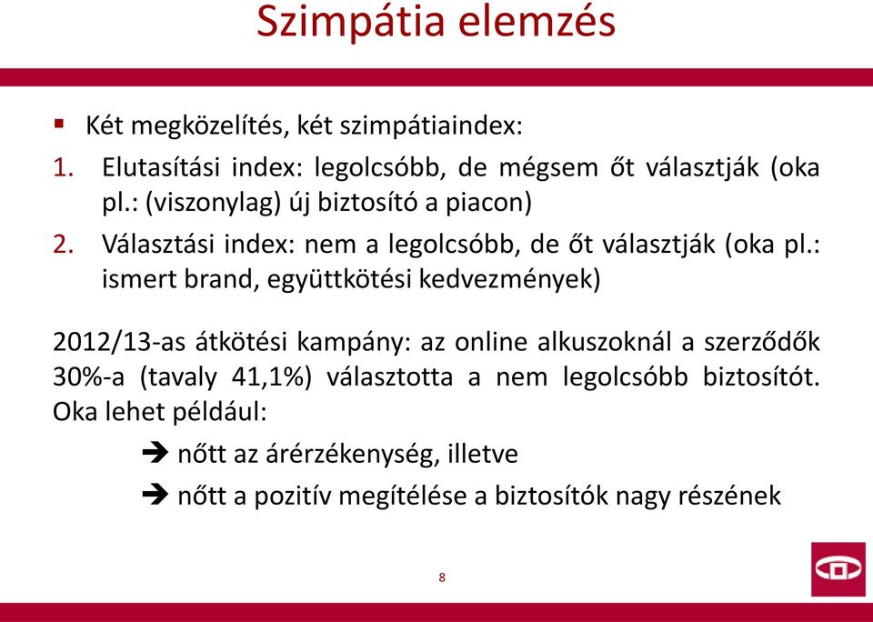 : ismert brand, együttkötési kedvezmények) 2012/13-as átkötési kampány: az online alkuszoknál a szerződők 30%-a (tavaly