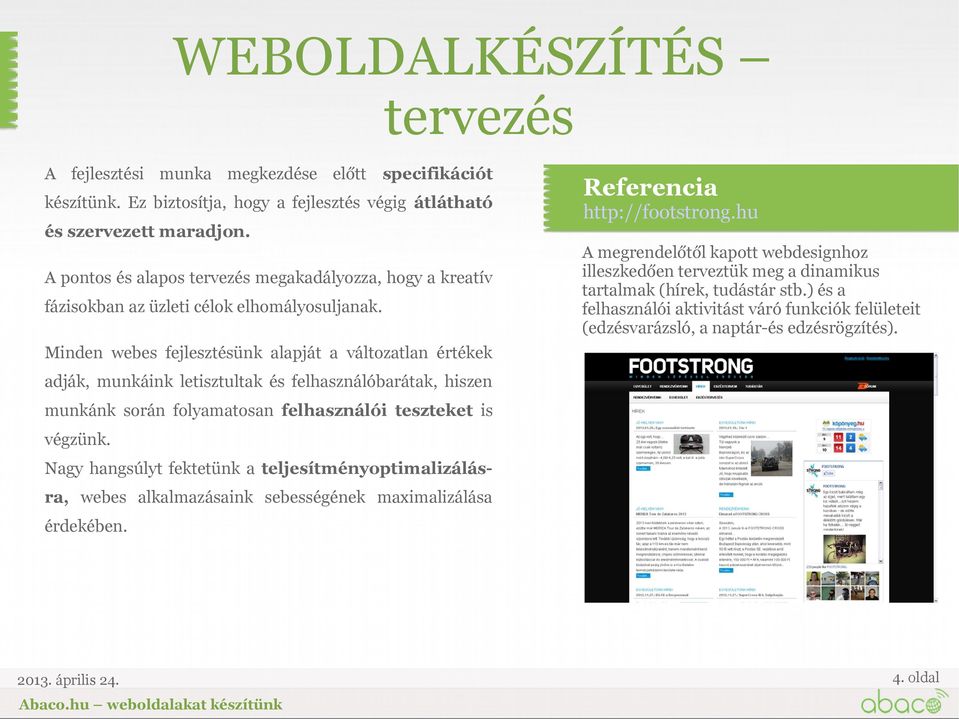 hu A megrendelőtől kapott webdesignhoz illeszkedően terveztük meg a dinamikus tartalmak (hírek, tudástár stb.