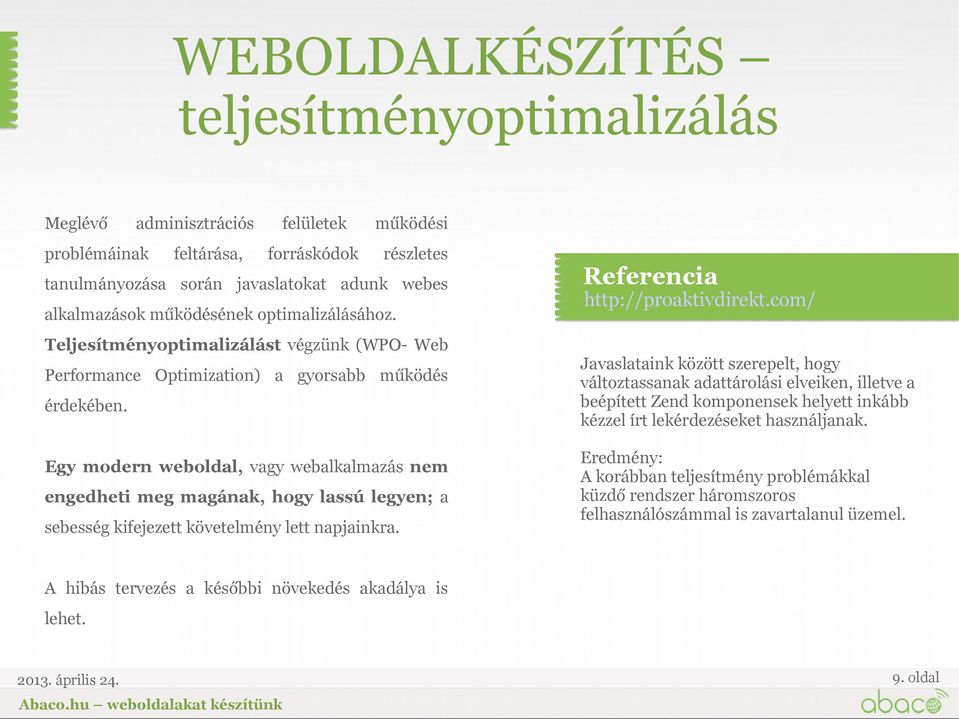 Egy modern weboldal, vagy webalkalmazás nem engedheti meg magának, hogy lassú legyen; a sebesség kifejezett követelmény lett napjainkra. http://proaktivdirekt.