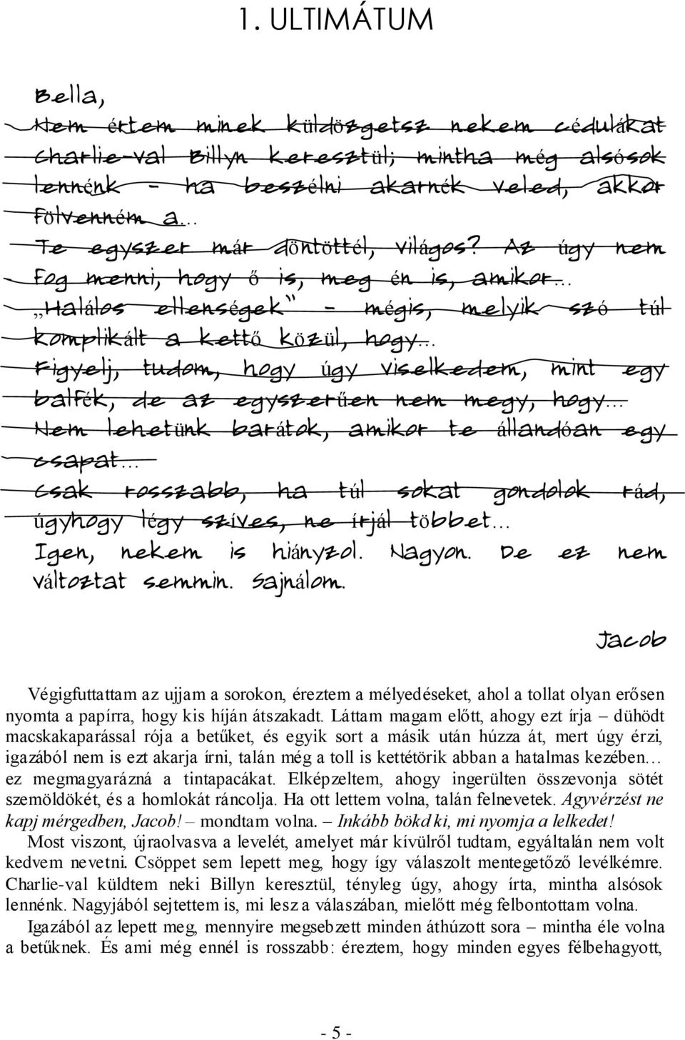 megy, hogy Nem lehetünk barátok, amikor te állandóan egy csapat Csak rosszabb, ha túl sokat gondolok rád, úgyhogy légy szíves, ne írjál többet Igen, nekem is hiányzol. Nagyon.