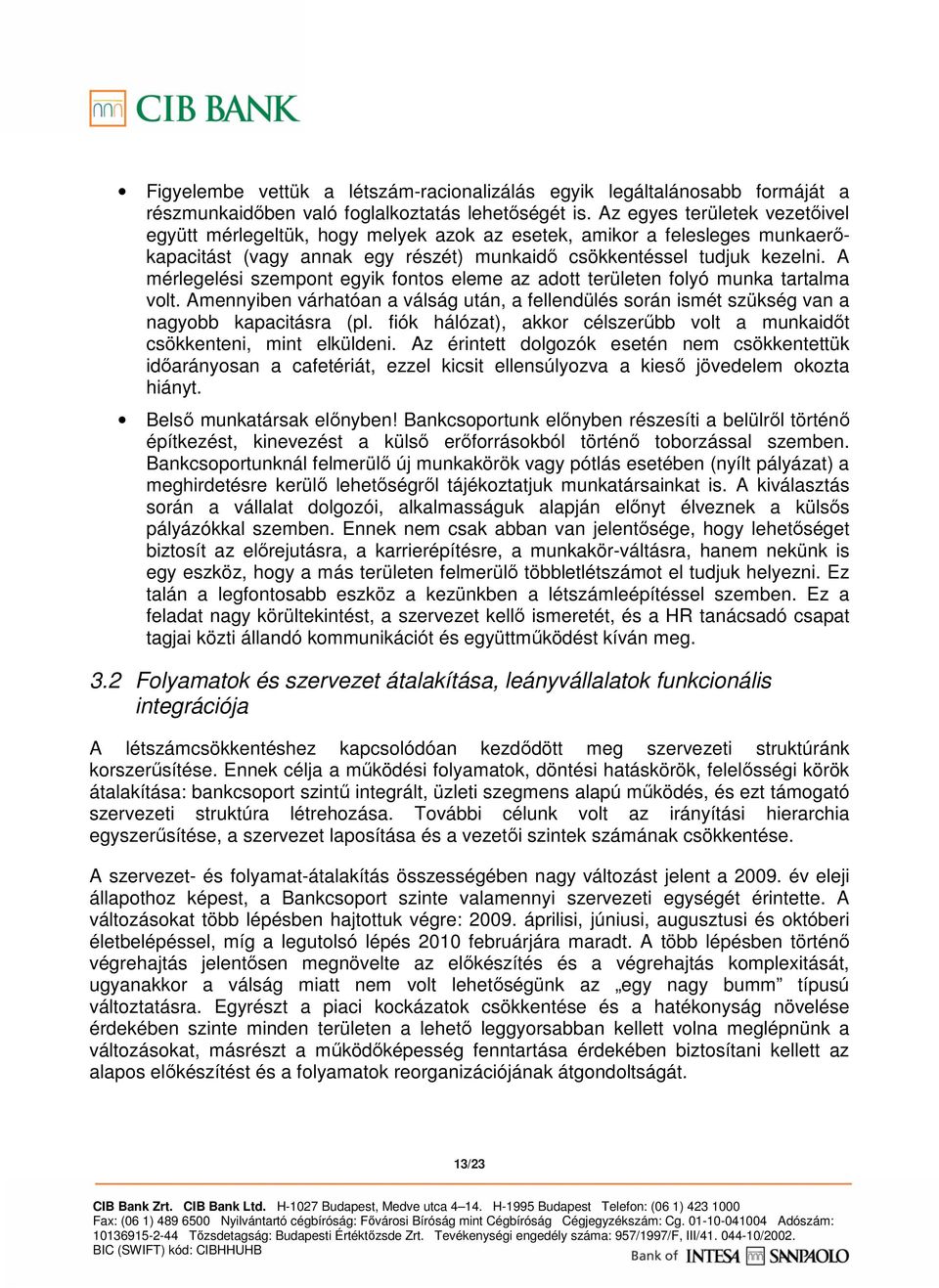 A mérlegelési szempont egyik fontos eleme az adott területen folyó munka tartalma volt. Amennyiben várhatóan a válság után, a fellendülés során ismét szükség van a nagyobb kapacitásra (pl.