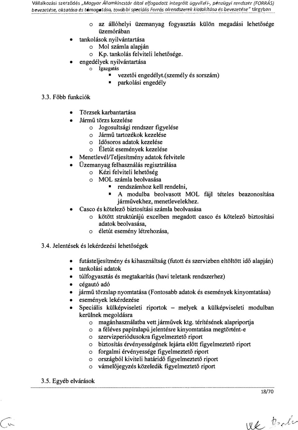 tanklás felviteli lehetősége. engedélyek nyilvántartása Igazgatás vezetői engedélyt.(személy és srszám) parklási engedély 3.