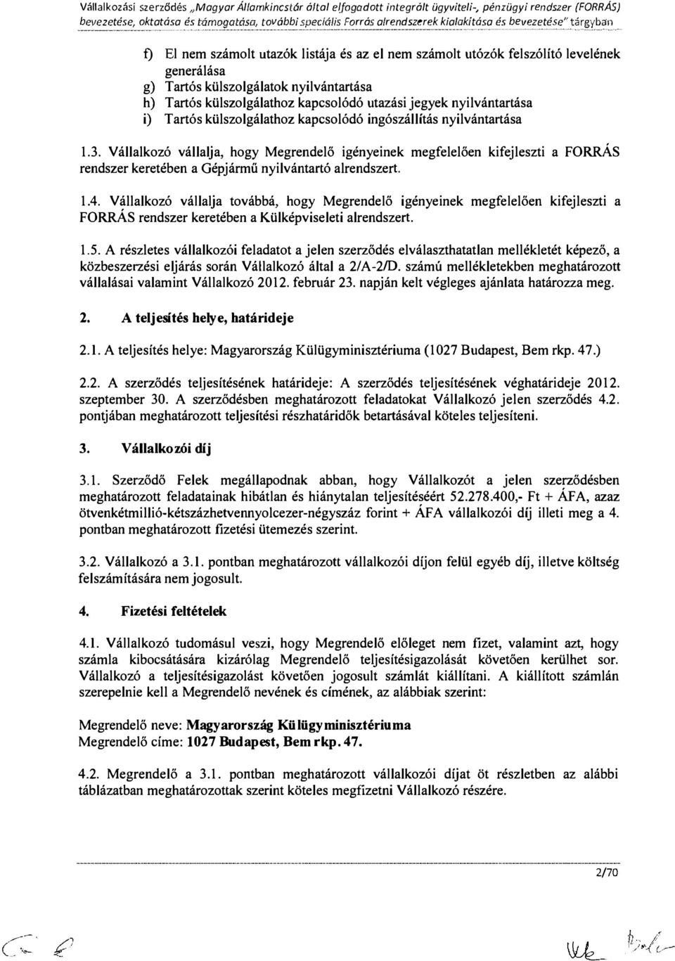 yar Álfamkincstór ált'al elfgadtt int'egrált ügyviteli- pénzügyi rendszer {FORRAS) bevezetése, ktatása és tvábbi Frrás a/rendszerek kialakítása és bevezetése" t r Y.a. t) El nem számlt utazók listája