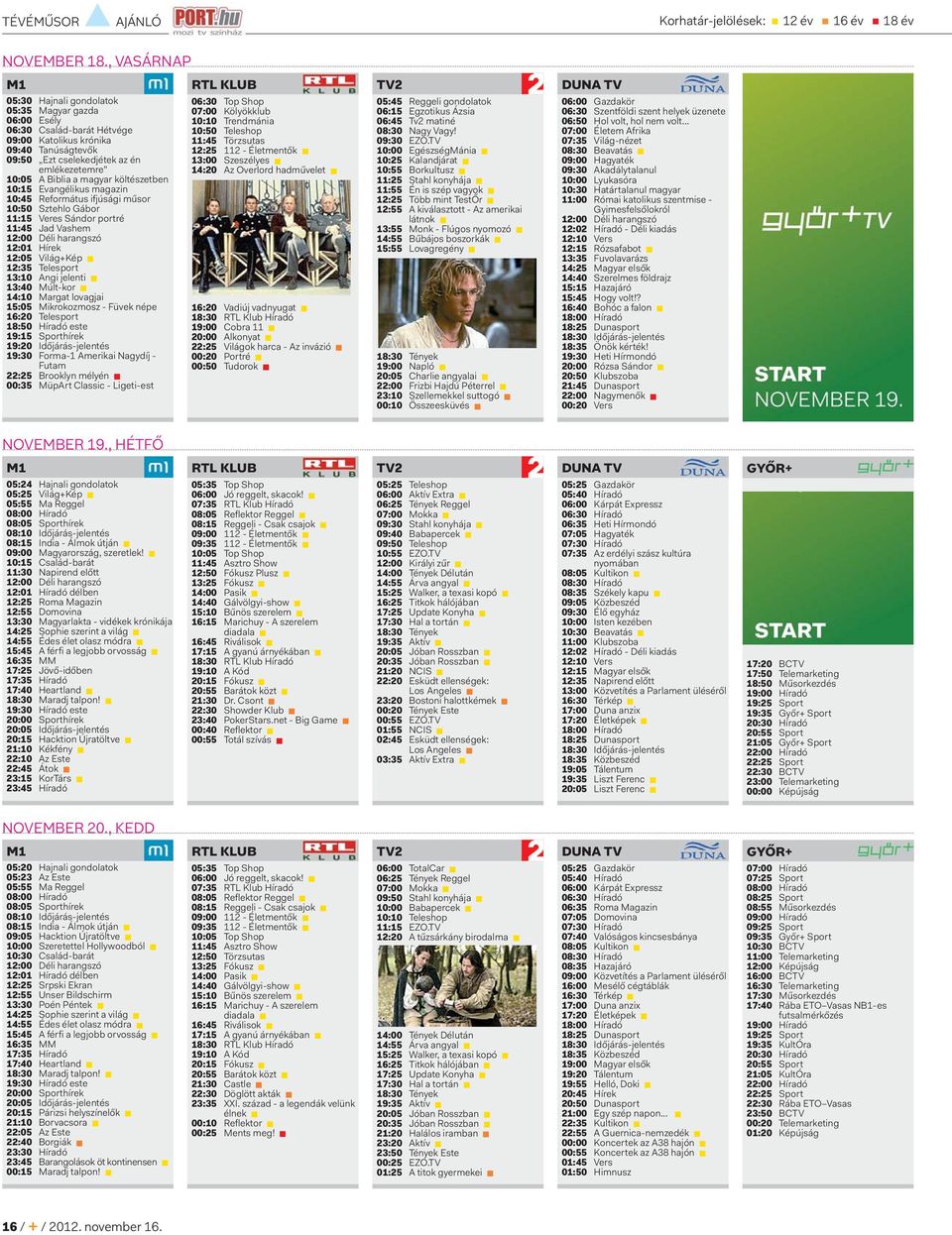 a magyar költészetben 10:15 Evangélikus magazin 10:45 Református ifjúsági műsor 10:50 Sztehlo Gábor 11:15 Veres Sándor portré 11:45 Jad Vashem 12:00 Déli harangszó 12:01 Hírek 12:05 Világ+Kép 12:35