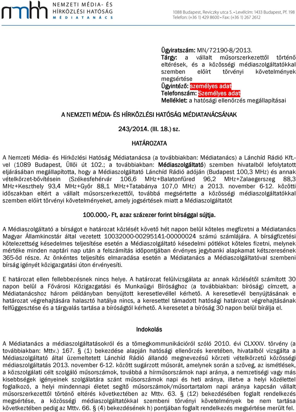 Melléklet: a hatósági ellenőrzés megállapításai A NEMZETI MÉDIA- ÉS HÍRKÖZLÉSI HATÓSÁG MÉDIATANÁCSÁNAK 243/2014. (III. 18.) sz.